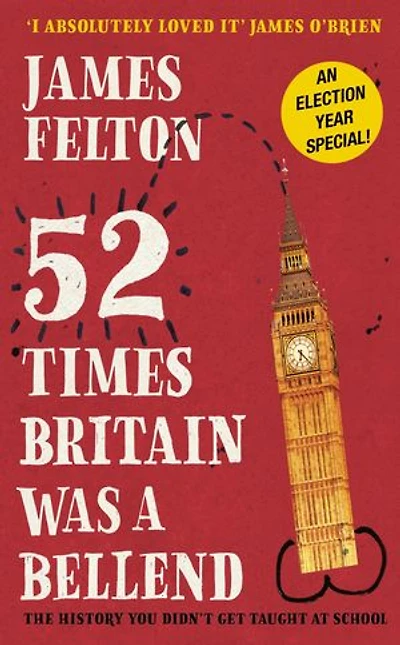 52 Times Britain was a Bellend: The History You Didn't Get Taught At School