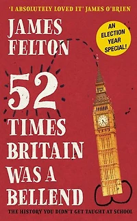 52 Times Britain was a Bellend: The History You Didn't Get Taught At School
