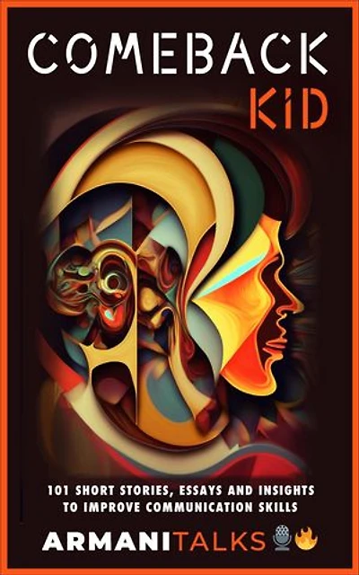 Comeback Kid: 101 Short Stories, Essays, and Insights to Improve Communication Skills