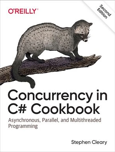 Concurrency C# Cookbook: Asynchronous, Parallel, And Multithreaded Programming