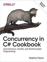 Concurrency C# Cookbook: Asynchronous, Parallel, And Multithreaded Programming