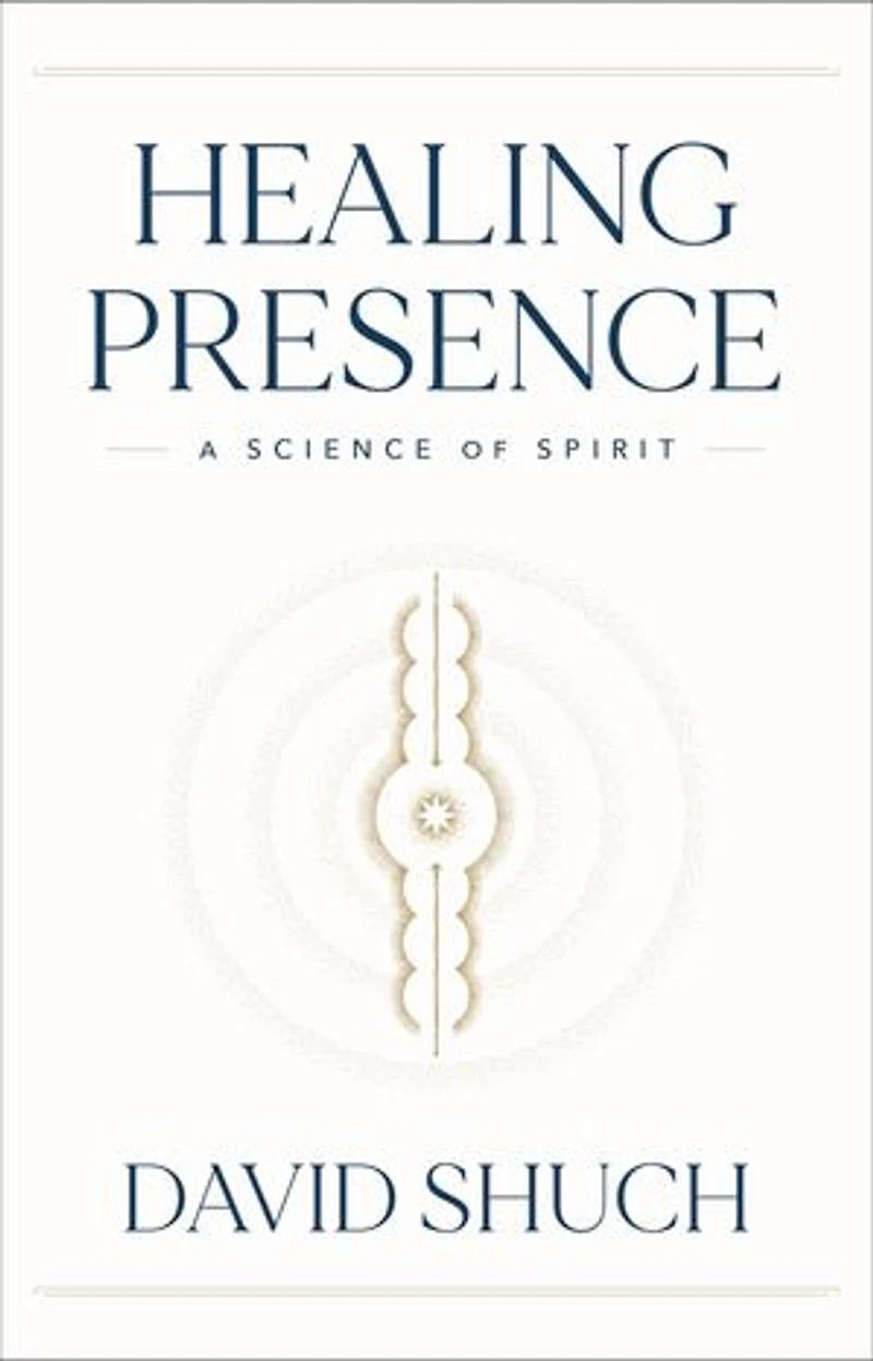 Healing Presence: A Science Of Spirit