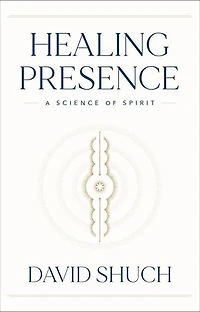 Healing Presence: A Science Of Spirit