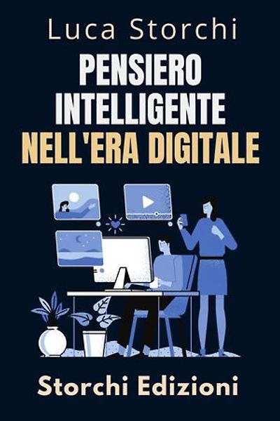 Pensiero Intelligente Nell'era Digitale - Strategie Per Prendere Decisioni Intelligenti In Un Mondo Connesso: Collezione Vita Equilibrata, #23