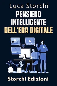 Pensiero Intelligente Nell'era Digitale - Strategie Per Prendere Decisioni Intelligenti In Un Mondo Connesso: Collezione Vita Equilibrata, #23