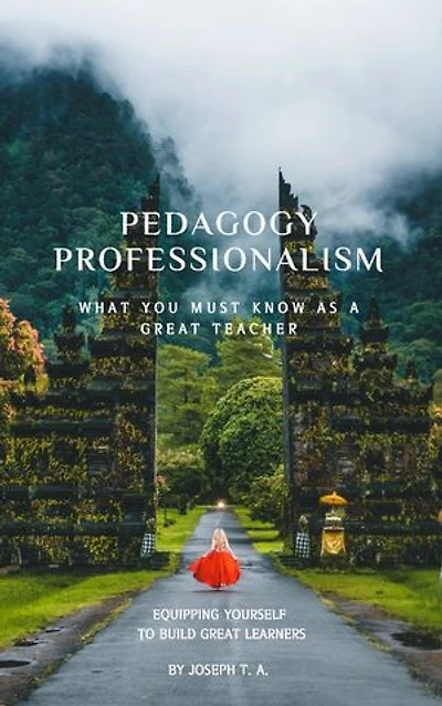 Pedagogy Professionalism: What You Must Know as a Great Teacher