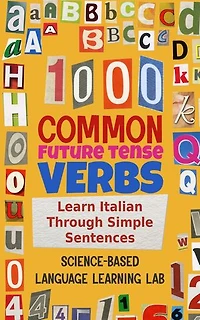 1000 Common Future Tense Verbs: Learn Italian Through Simple Sentences