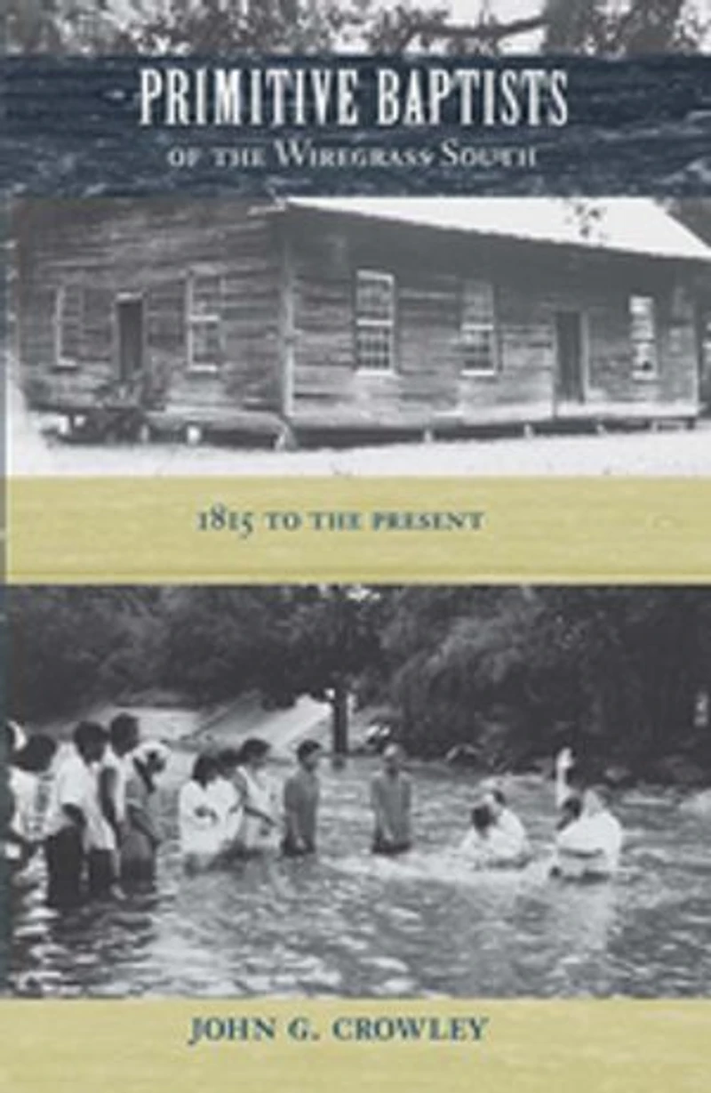 Primitive Baptists of The Wiregrass South: 1815 To Present