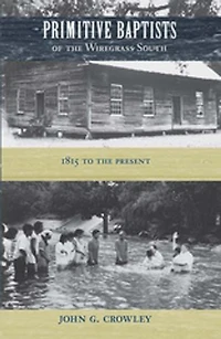 Primitive Baptists of The Wiregrass South: 1815 To Present