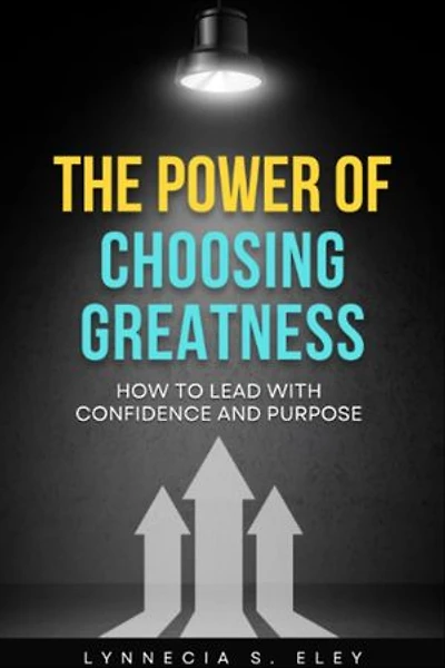 The Power of Choosing Greatness (eBook + Bonus Resource): How to Lead with Confidence and Purpose