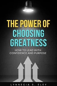 The Power of Choosing Greatness (eBook + Bonus Resource): How to Lead with Confidence and Purpose