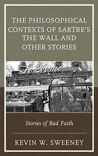 The Philosophical Contexts of Sartre's Wall and Other Stories: Stories Bad Faith