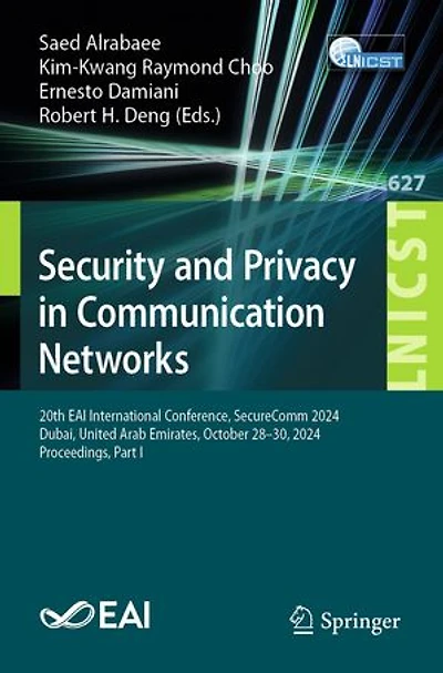Security and Privacy Communication Networks: 20th EAI International Conference, SecureComm 2024, Dubai, United Arab Emirates, October 28-30, Proceedings, Part I