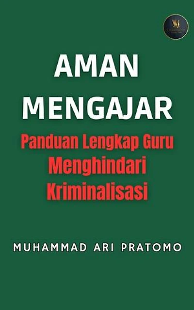 AMAN MENGAJAR Panduan Lengkap Guru Menghindari Kriminalisasi