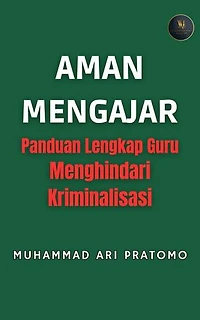 AMAN MENGAJAR Panduan Lengkap Guru Menghindari Kriminalisasi