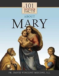 101 Surprising Facts about Mary