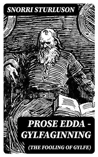 Prose Edda — Gylfaginning (The Fooling Of Gylfe): Enriched edition.