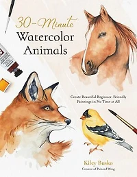 30-Minute Watercolor Animals: Create Beautiful Beginner-Friendly Paintings No Time at All