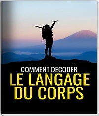 Comment décoder le langage du corps