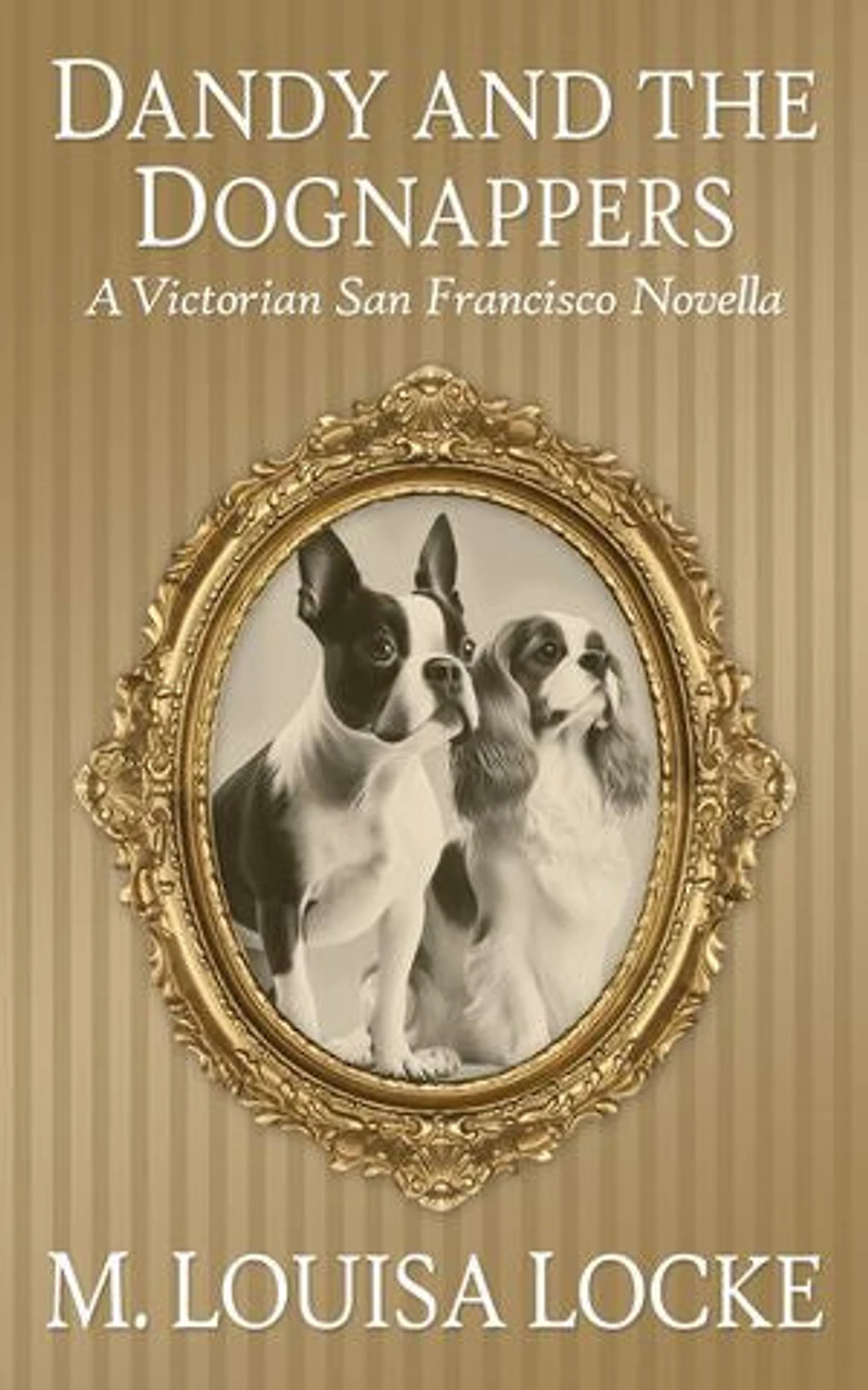 Dandy and the Dognappers: A Victorian San Francisco Novella
