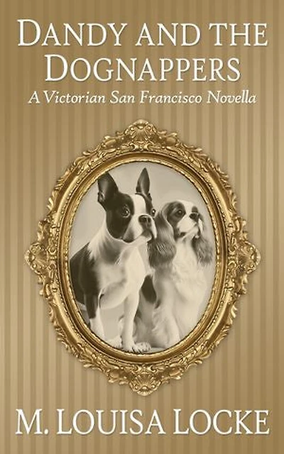 Dandy and the Dognappers: A Victorian San Francisco Novella