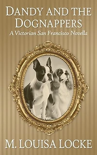 Dandy and the Dognappers: A Victorian San Francisco Novella
