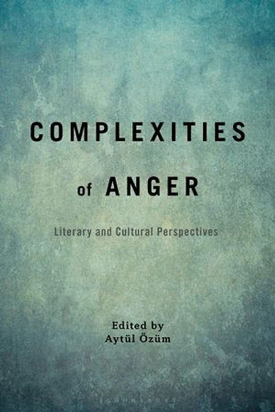 Complexities of Anger: Literary and Cultural Perspectives
