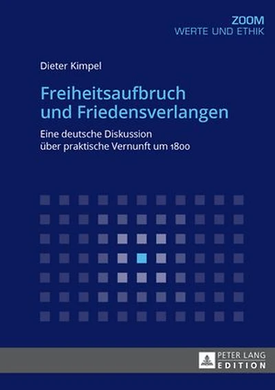 Freiheitsaufbruch und Friedensverlangen: Eine deutsche Diskussion ueber praktische Vernunft um 1800