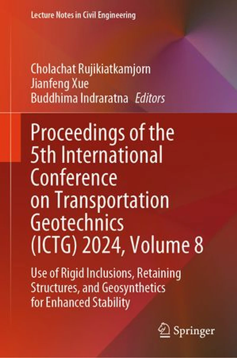 Proceedings of the 5th International Conference on Transportation Geotechnics (ICTG) 2024, Volume 8: Use Rigid Inclusions, Retaining Structures, and Geosynthetics for Enhanced Stability