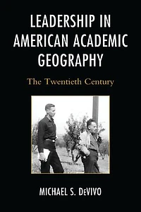 Leadership American Academic Geography: The Twentieth Century