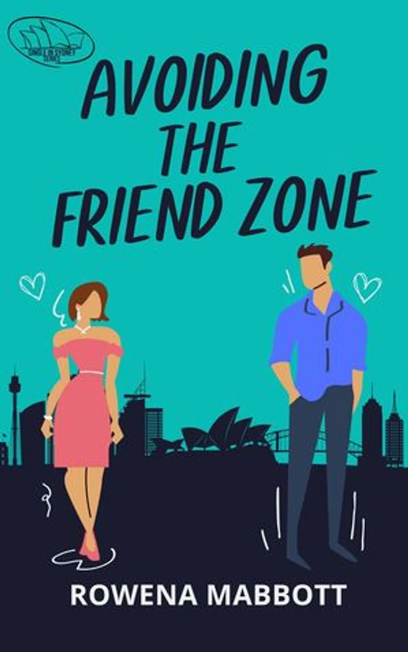 Avoiding The Friend Zone: Single in Sydney, #1