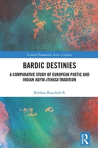 Bardic Destinies: A Comparative Study of European Poetic and Indian Kavya-Itihasa Tradition