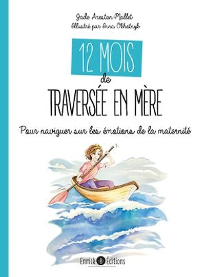 12 mois de traversée en mère: Pour naviguer sur les émotions de la maternité