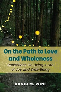 On The Path To Love And Wholeness: Reflections Living A Life Of Joy Well-being