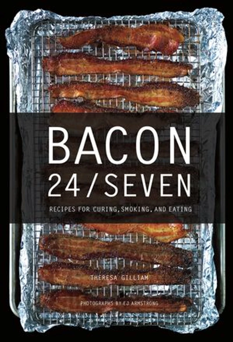 Bacon 24/7: Recipes For Curing, Smoking, And Eating