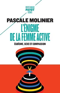 L' énigme de la femme active: égoïsme, sexe et compassion