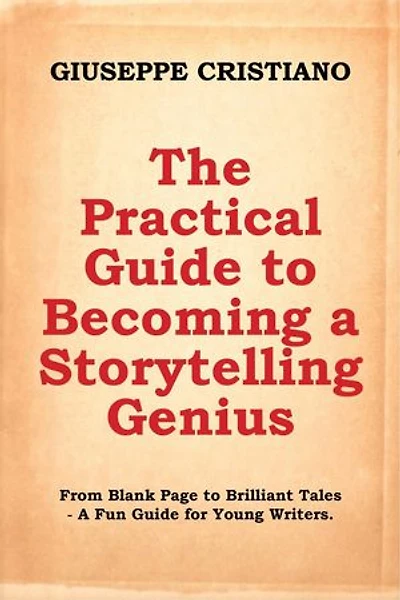 The Practical Guide to Becoming a Storytelling Genius: From Blank Page to Brilliant Tales – A Fun Guide for Young Writers.