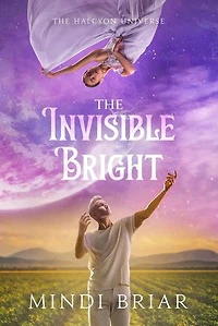 The Invisible Bright: The Halcyon Universe, #3