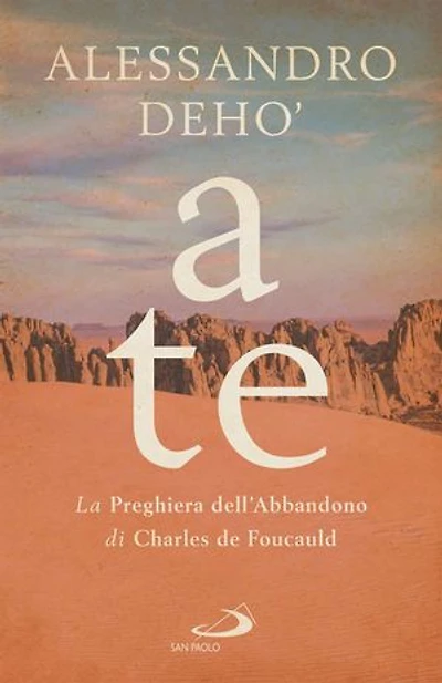 A te: La Preghiera dell'Abbandono di Charles de Foucauld