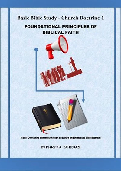 Basic Bible Study - Church Doctrine 1 Foundational Principles of Biblical Faith