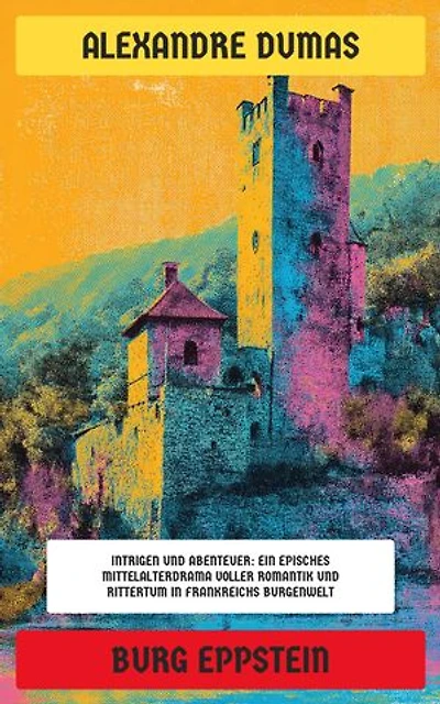 Burg Eppstein: Intrigen und Abenteuer: Ein episches Mittelalterdrama voller Romantik und Rittertum in Frankreichs Burgenwelt