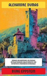 Burg Eppstein: Intrigen und Abenteuer: Ein episches Mittelalterdrama voller Romantik und Rittertum in Frankreichs Burgenwelt