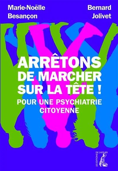 Arrêtons de marcher sur la tête !: Pour une psychiatrie citoyenne