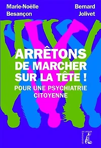 Arrêtons de marcher sur la tête !: Pour une psychiatrie citoyenne