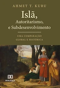 Islã, Autoritarismo e Subdesenvolvimento: Uma Comparação Global e Histórica