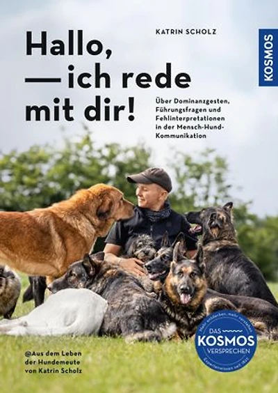 Hallo, ich rede mit dir!: Über Dominanzgesten, Führungsfragen und Fehlinterpretationen in der Mensch-Hund-Kommunikation @ Aus dem Leben der Hundemeute von Katrin Scholz