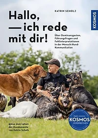 Hallo, ich rede mit dir!: Über Dominanzgesten, Führungsfragen und Fehlinterpretationen in der Mensch-Hund-Kommunikation @ Aus dem Leben der Hundemeute von Katrin Scholz