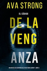 El código de la venganza (Una novela de suspense del FBI de Remi Laurent - Libro 4)