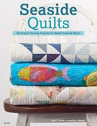 Seaside Quilts: Quilting & Sewing Projects For Beach-inspired Décor