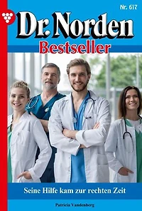 Seine Hilfe kam zur rechten Zeit: Dr. Norden Bestseller 617 – Arztroman